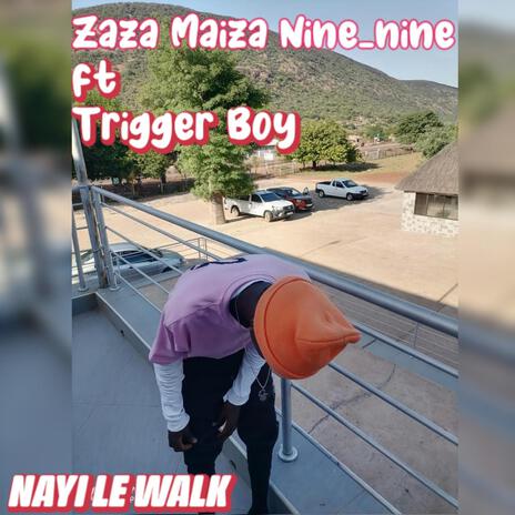 Nayi le walk by Zaza Maiza Nine nine ft. Trigger Boy