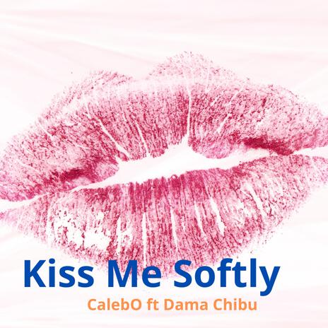 Kiss Me Softly ft. Dama Chibu