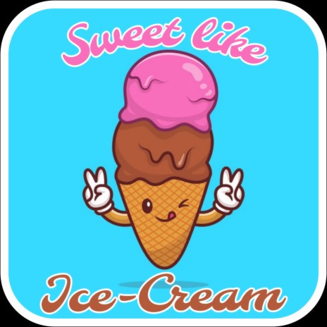 Sweet like Ice-cream | Boomplay Music