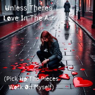 Unless There's Love In The Air (Pick Up The Pieces Work On Myself) lyrics | Boomplay Music