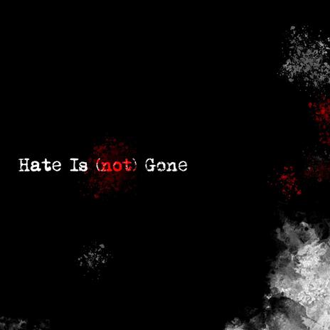 Hate is (not) Gone | Boomplay Music