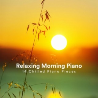 Relaxing Morning Piano: 14 Chilled Piano Pieces