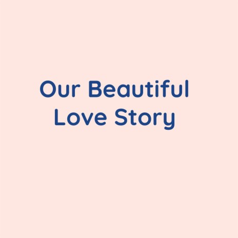 Our Beautiful Love Story | Boomplay Music