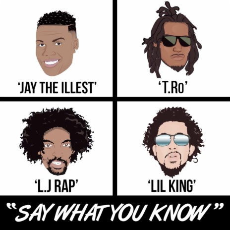Say What You Know ft. Lil King, L.J Rap & Jay The illest | Boomplay Music