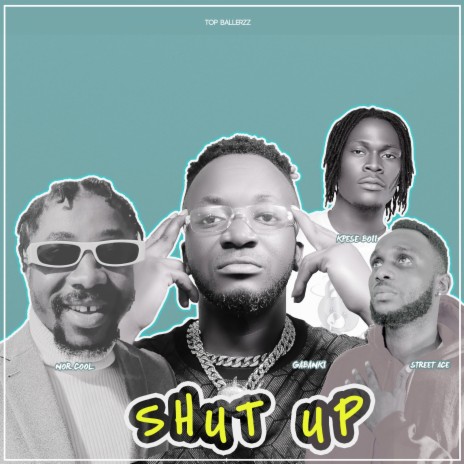Shut Up ft. Nor Cool, Kpese Boii & Street Ace | Boomplay Music