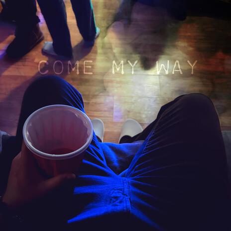 Come My Way | Boomplay Music