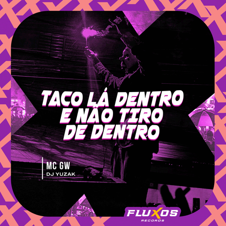 Taco Lá Dentro e Não Tiro de Dentro ft. DJ Yuzak | Boomplay Music