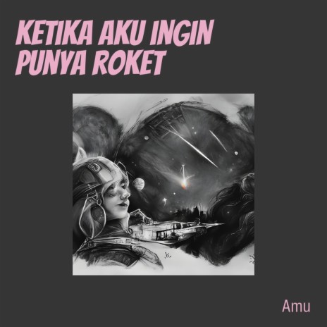 Ketika Aku Ingin Punya Roket (Acoustic) ft. Amu | Boomplay Music