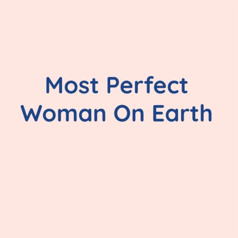 Most Perfect Woman On Earth | Boomplay Music