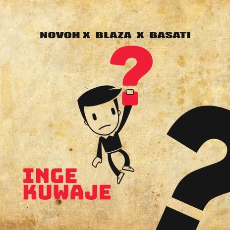 Ingekuwaje ft. Novoh, Blaza & Basati | Boomplay Music
