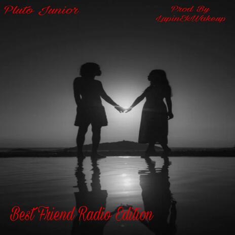 Best Friend (Radio Edit) ft. LupinEkWakeUp