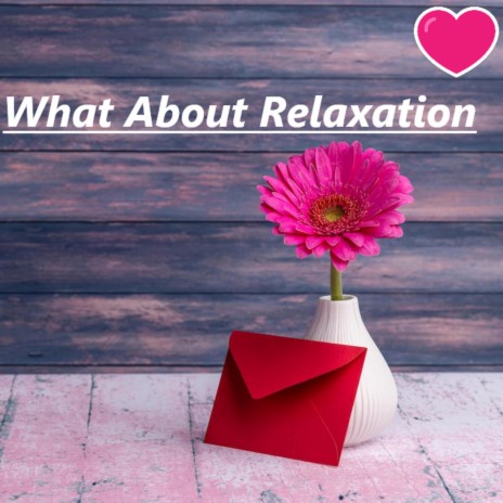 What About Relaxation | Boomplay Music
