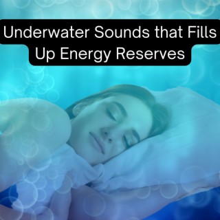 Underwater Sounds that Fills up Energy Reserves