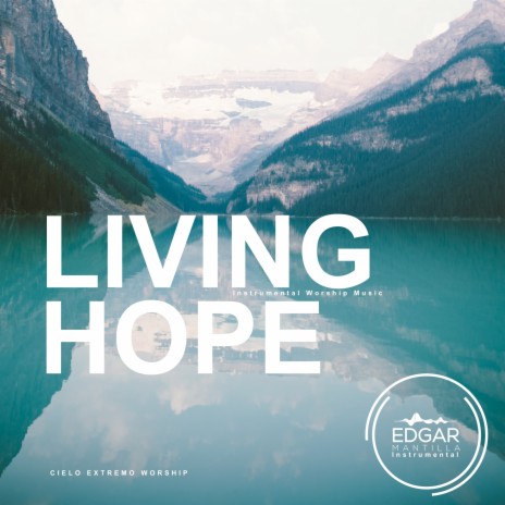 Living Hope (Instrumental Worship Music) ft. Edgar Mantilla Instrumental | Boomplay Music