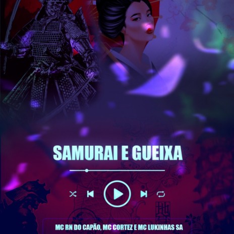 Samurai e Gueixa ft. MC RN do Capão, Mc Cortez, 50g & Faria MT | Boomplay Music