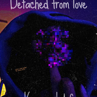 Detached from love