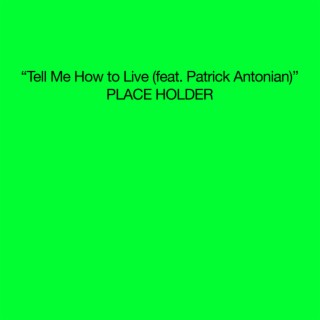 Tell Me How to Live (feat. Patrick Antonian)