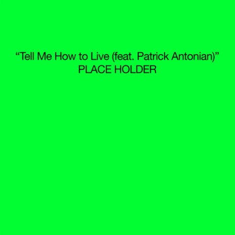 Tell Me How to Live (feat. Patrick Antonian) | Boomplay Music