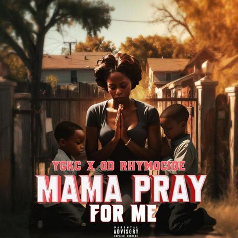 MAMA PRAY FOR ME ft. OD RHYMOCIDE | Boomplay Music