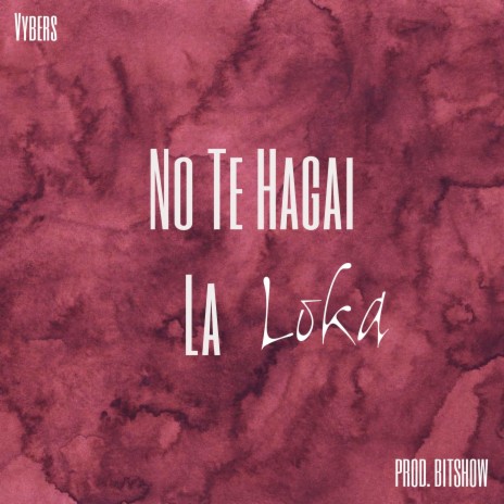 No Te Hagai la Loka | Boomplay Music