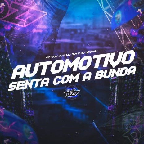 AUTOMOTIVO SENTA COM A BUNDA ft. Dj Djotah, CLUB DA DZ7 & MC VUK VUK | Boomplay Music