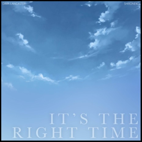 It's The Right Time ft. Shiro Neko | Boomplay Music