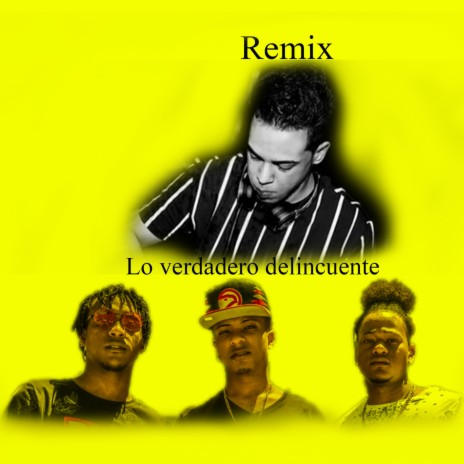 Lo Verdadero Delincuente (Remix)