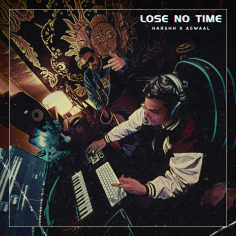 Lose No Time ft. Harshh | Boomplay Music