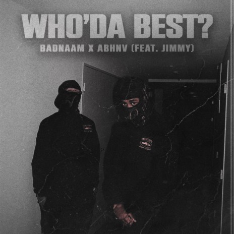 Who'da Best? ft. ABHNV & JIMMY | Boomplay Music