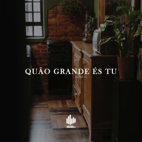 Quão Grande És Tu | Boomplay Music