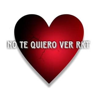 NO TE QUIERO VER RKT