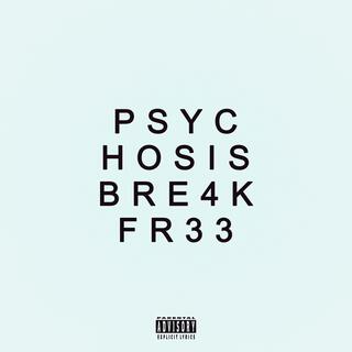 Psychosis / BRE4KFR33