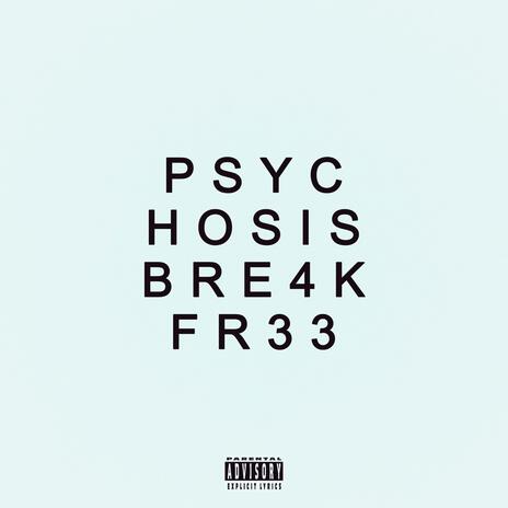 Psychosis / BRE4KFR33 ft. Sevvy