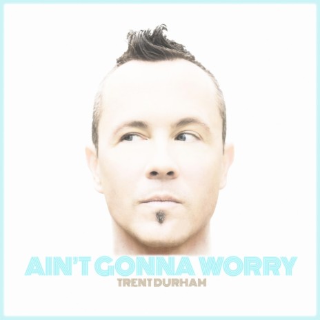 Ain't Gonna Worry | Boomplay Music