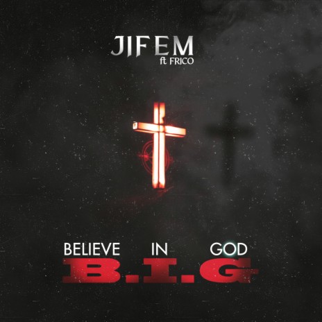 B. I. G (Believe in God) ft. Frico | Boomplay Music