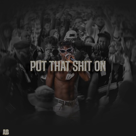 Put That Shit On | Boomplay Music