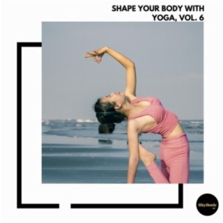 Shape Your Body With Yoga, Vol. 6
