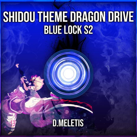 Shidou Theme Dragon Drive (From 'Blue Lock S2') | Boomplay Music