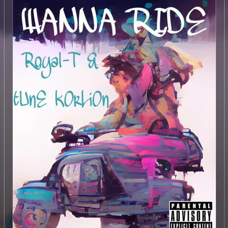 Wanna Ride ft. Royal-T.MCF | Boomplay Music