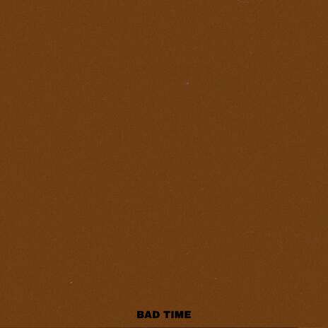 Bad Time | Boomplay Music