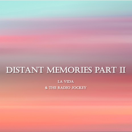 Distant Memories, Pt. 2 ft. The Radio Jockey