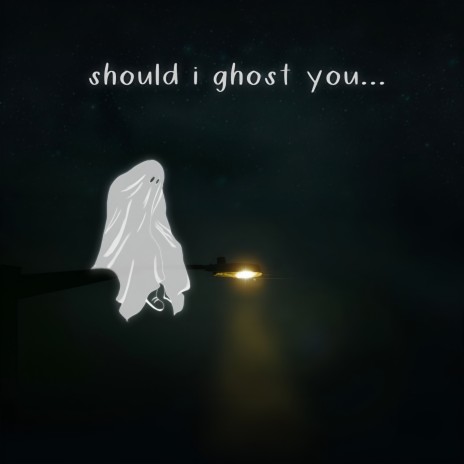 Should I Ghost You... | Boomplay Music