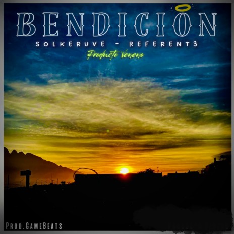 BENDICIÓN ft. Producto Veneno & Referent3 | Boomplay Music