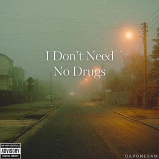 I Don't Need No Drugs