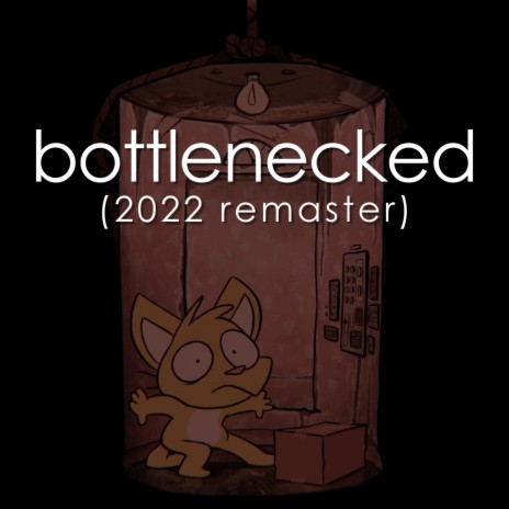 Bottlenecked (2022 Remaster)
