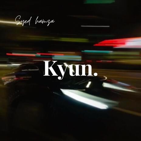 Kyun | Boomplay Music