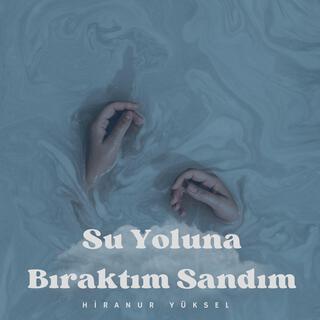 Su Yoluna Bıraktım Sandım