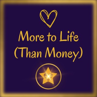 More to Life (Than Money)