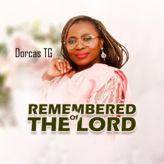 REMEMBERED OF THE LORD (Praise Medley) lyrics | Boomplay Music