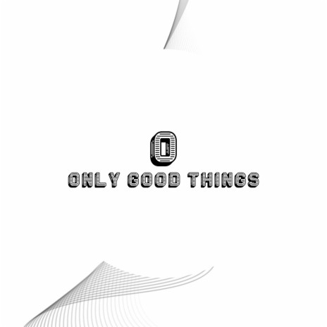 Only Good Things | Boomplay Music